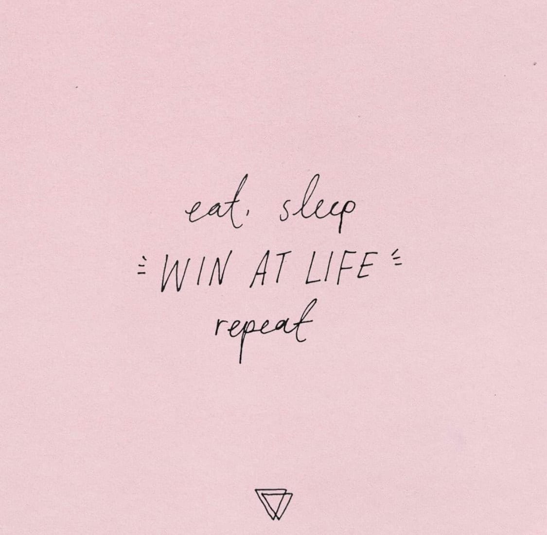 Eat Sleep - Win at Life - Repeat